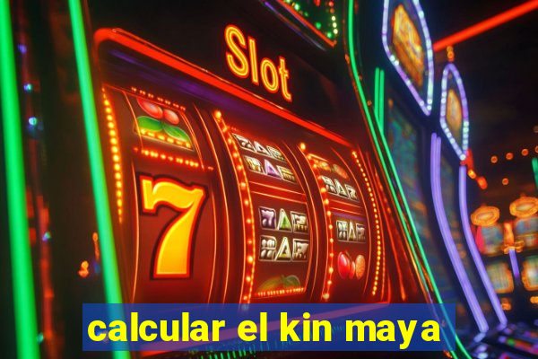 calcular el kin maya